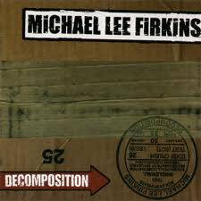 Michael Lee Firkins : Decomposition